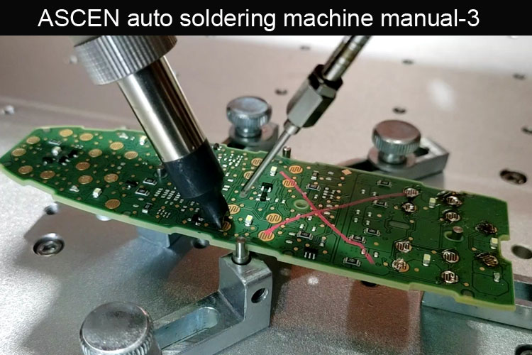 <b>ASCEN PCB robotic soldering machine programming manual 3</b>